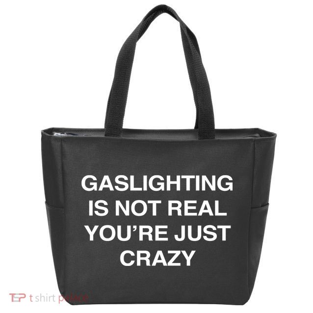 Gaslighting Is Not Real Youre Just Crazy Zip Tote Bag