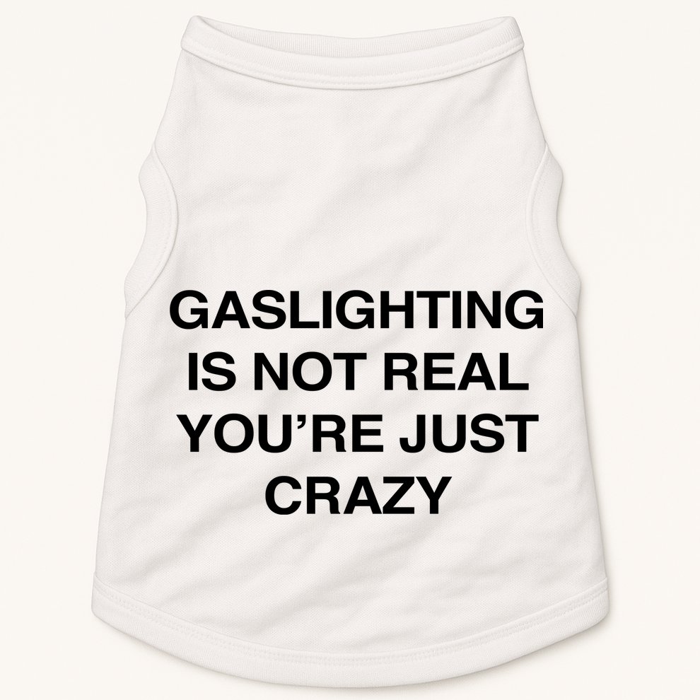 Gaslighting Is Not Real Youre Just Crazy Doggie Tank