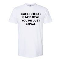 Gaslighting Is Not Real Youre Just Crazy Softstyle CVC T-Shirt