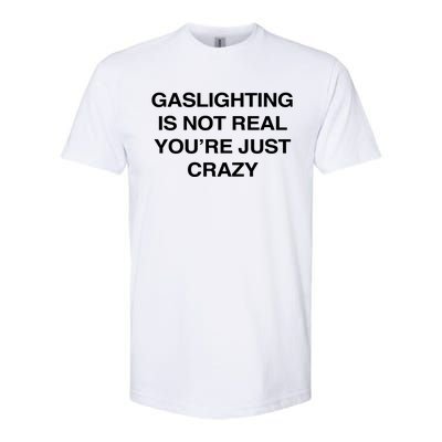 Gaslighting Is Not Real Youre Just Crazy Softstyle CVC T-Shirt