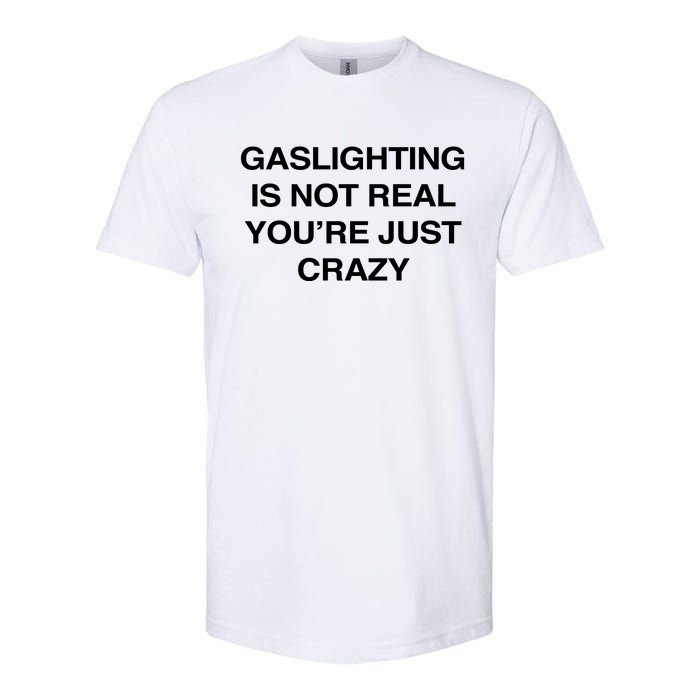 Gaslighting Is Not Real Youre Just Crazy Softstyle CVC T-Shirt