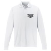 Gaslighting Is Not Real Youre Just Crazy Performance Long Sleeve Polo