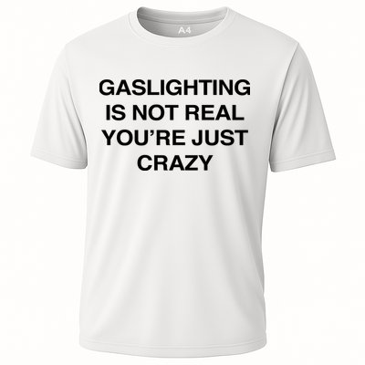 Gaslighting Is Not Real Youre Just Crazy Performance Shirt