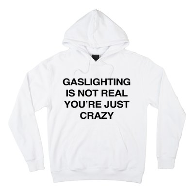 Gaslighting Is Not Real Youre Just Crazy Hoodie