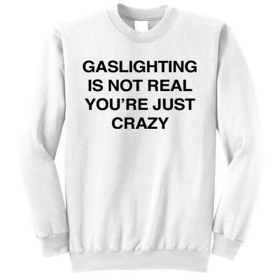 Gaslighting Is Not Real Youre Just Crazy Sweatshirt