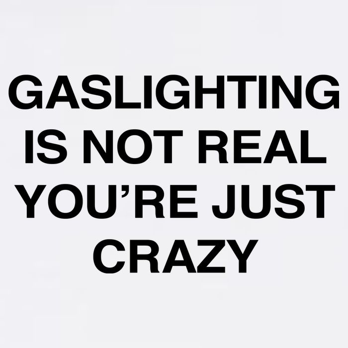 Gaslighting Is Not Real Youre Just Crazy Sweatshirt