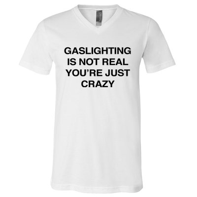 Gaslighting Is Not Real Youre Just Crazy V-Neck T-Shirt