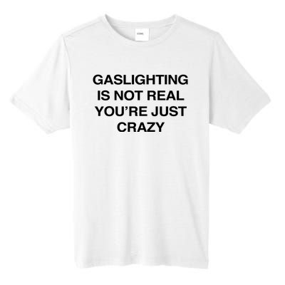 Gaslighting Is Not Real Youre Just Crazy Tall Fusion ChromaSoft Performance T-Shirt