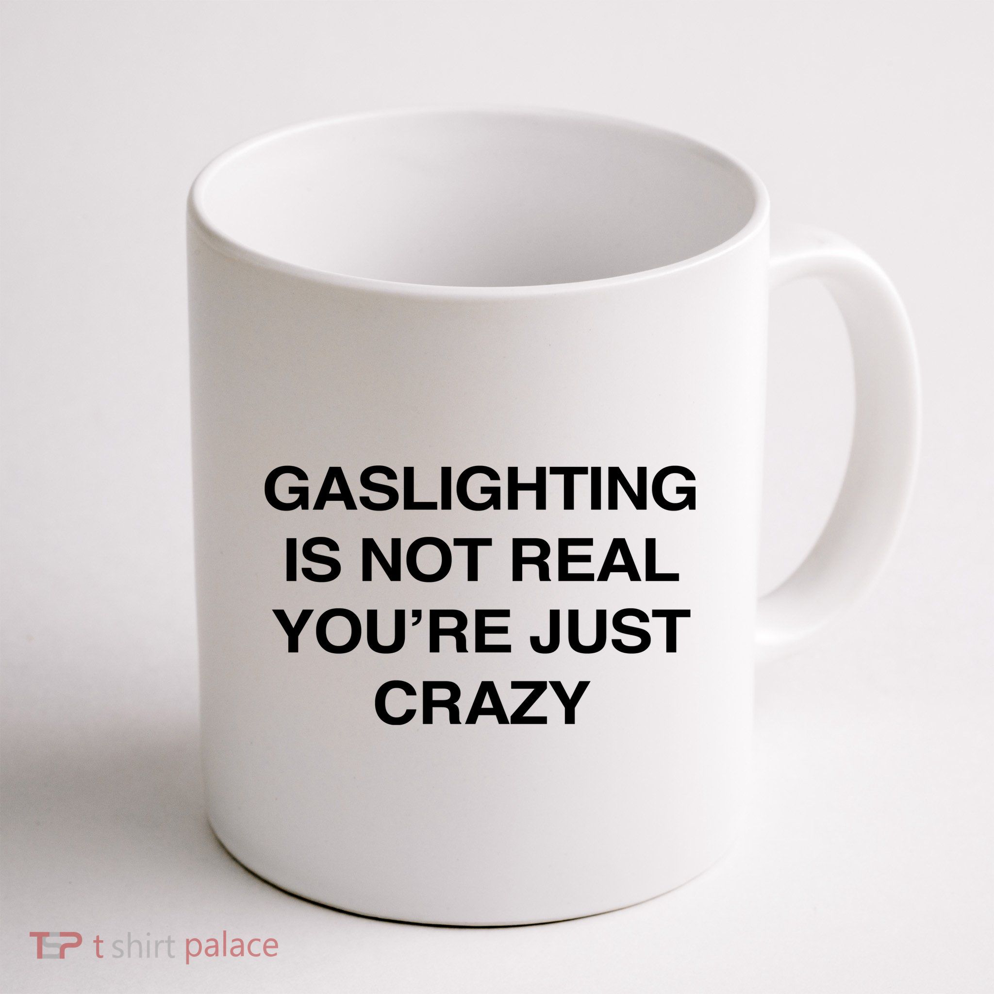 Gaslighting Is Not Real Youre Just Crazy Mug
