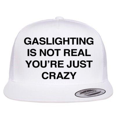 Gaslighting Is Not Real Youre Just Crazy Flatbill Hat