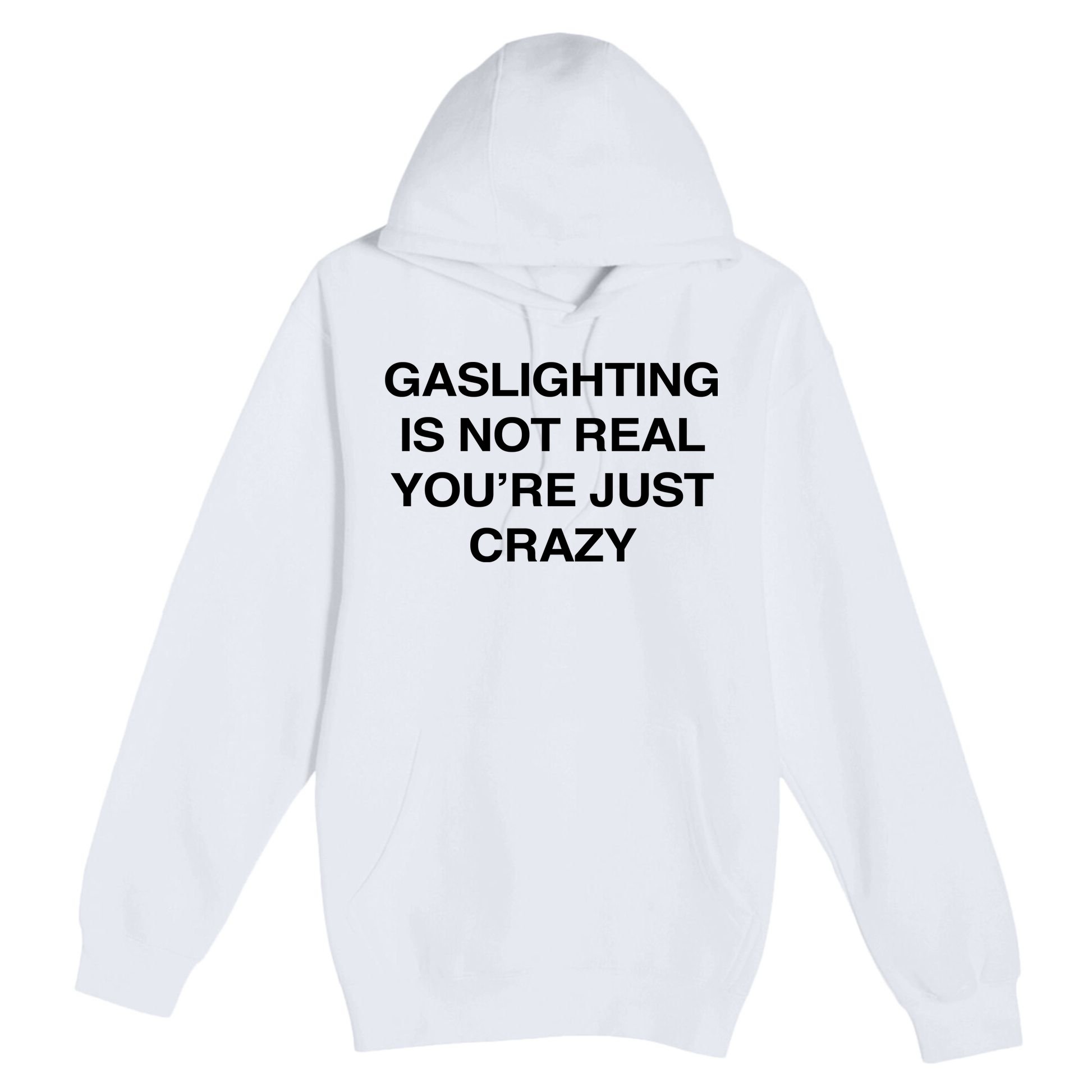 Gaslighting Is Not Real Youre Just Crazy Premium Pullover Hoodie