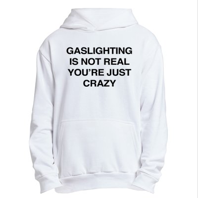 Gaslighting Is Not Real Youre Just Crazy Urban Pullover Hoodie