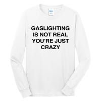 Gaslighting Is Not Real Youre Just Crazy Tall Long Sleeve T-Shirt