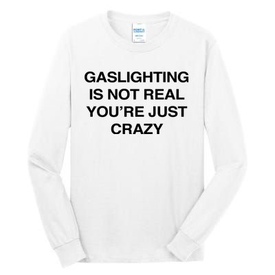 Gaslighting Is Not Real Youre Just Crazy Tall Long Sleeve T-Shirt