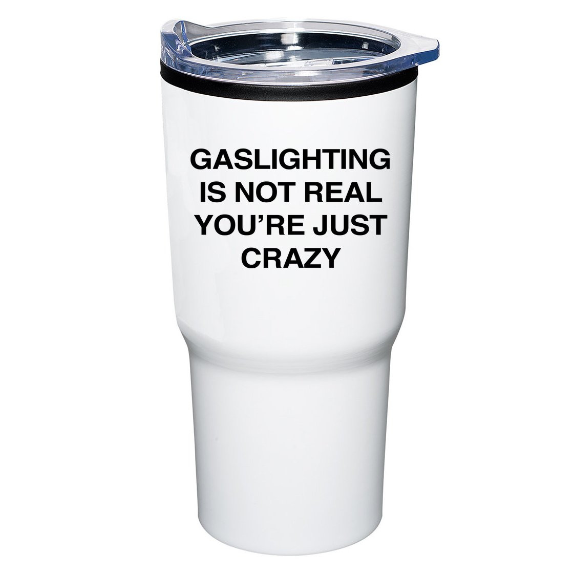 Gaslighting Is Not Real Youre Just Crazy Tumbler