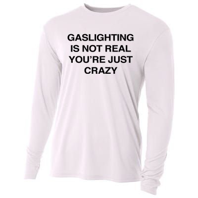 Gaslighting Is Not Real Youre Just Crazy Cooling Performance Long Sleeve Crew