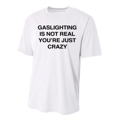 Gaslighting Is Not Real Youre Just Crazy Performance Sprint T-Shirt