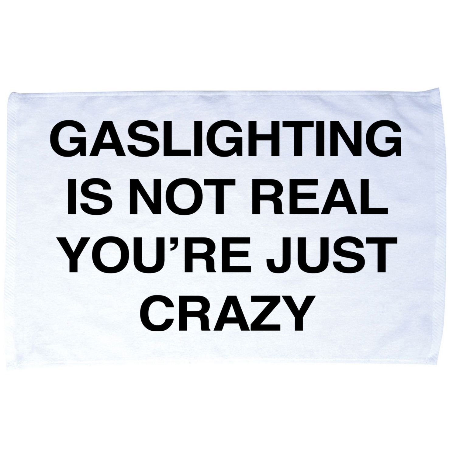 Gaslighting Is Not Real Youre Just Crazy Microfiber Hand Towel