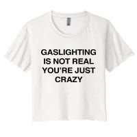 Gaslighting Is Not Real Youre Just Crazy Crop Top