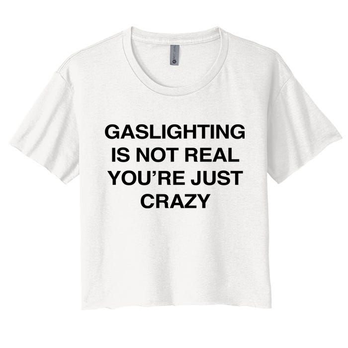 Gaslighting Is Not Real Youre Just Crazy Crop Top