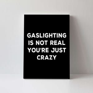 Gaslighting Is Not Real YouRe Just Crazy Canvas