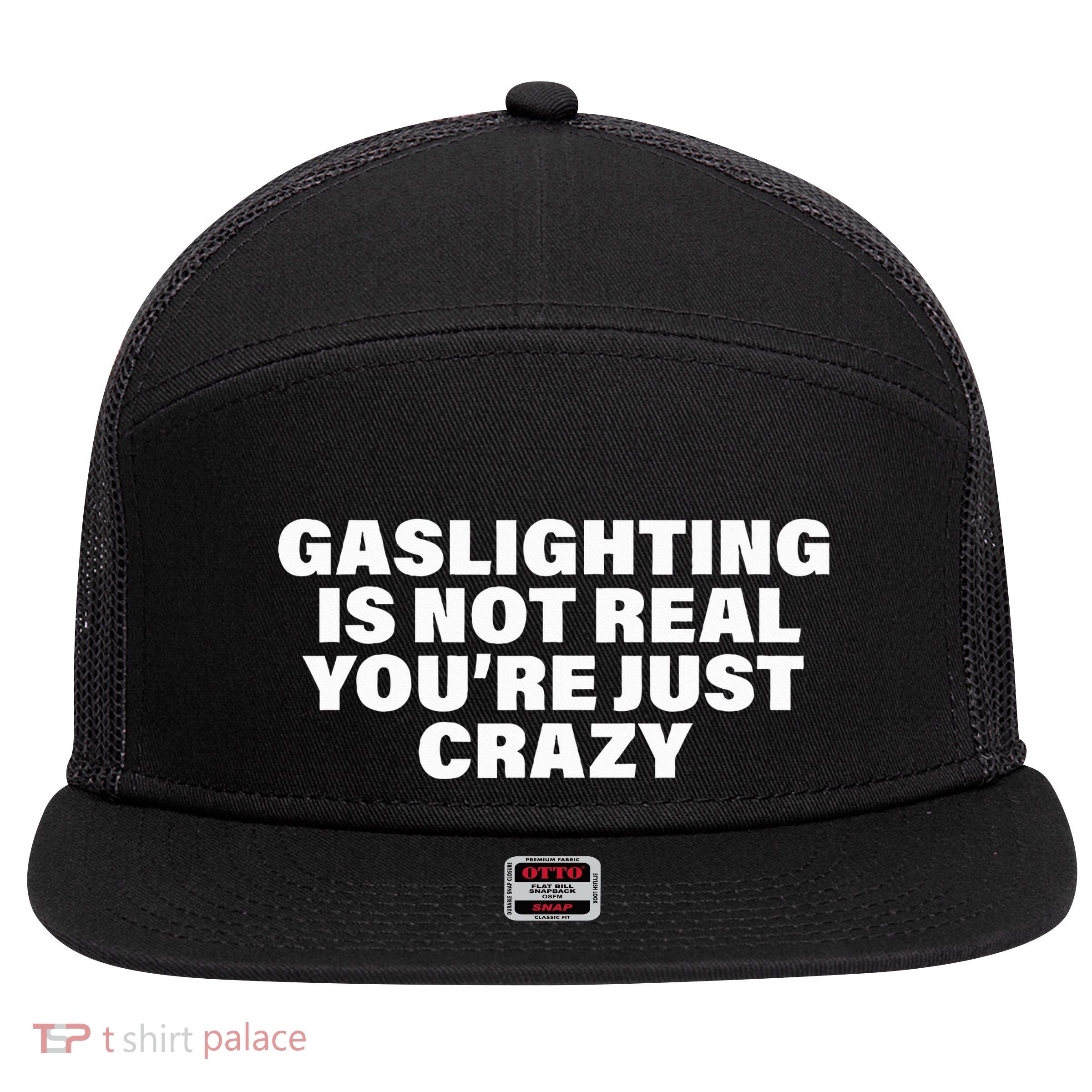 Gaslighting Is Not Real You’Re Just Crazy Funny Gaslighting 7 Panel Mesh Trucker Snapback Hat