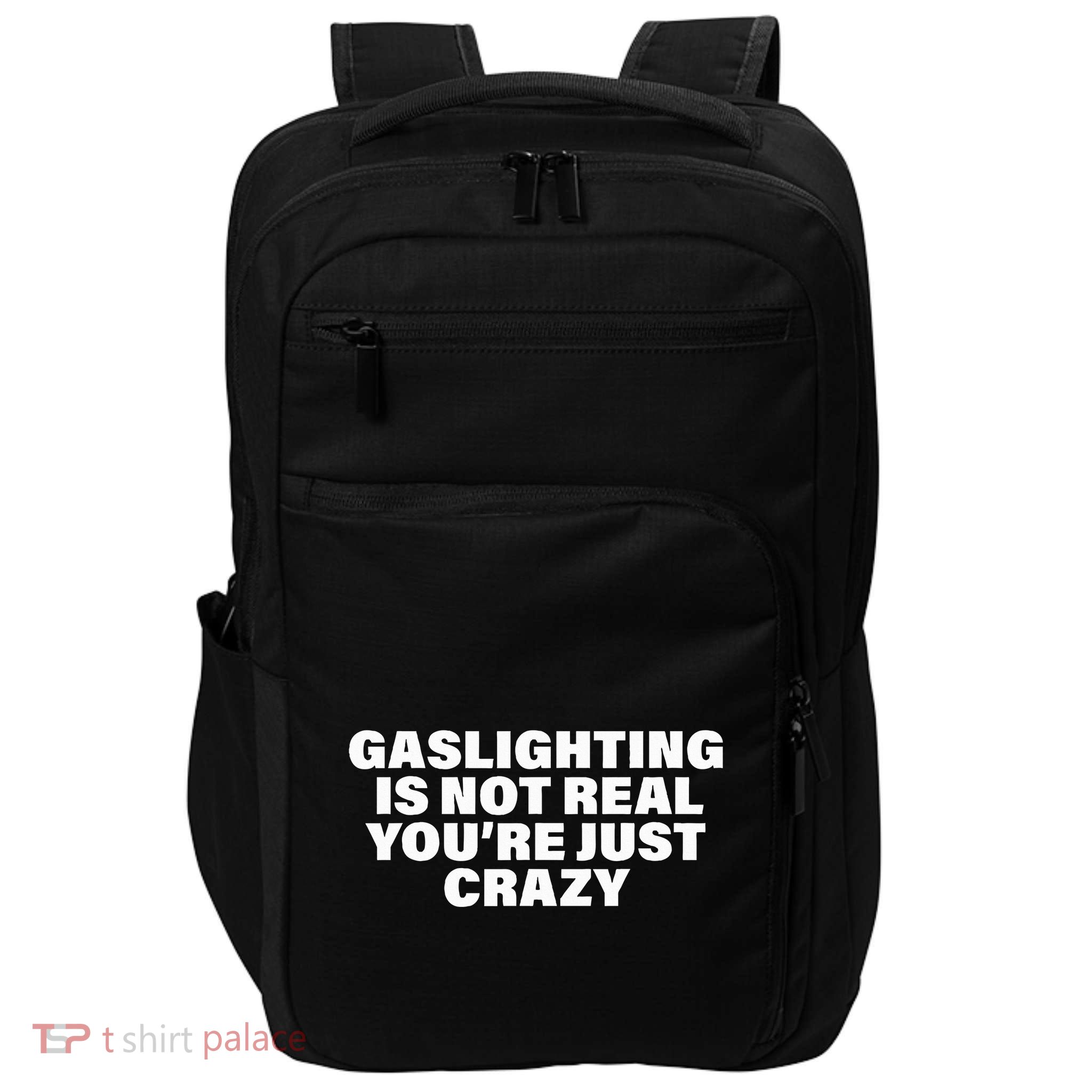 Gaslighting Is Not Real You’Re Just Crazy Funny Gaslighting Impact Tech Backpack