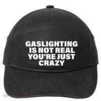 Gaslighting Is Not Real You’Re Just Crazy Funny Gaslighting 7-Panel Snapback Hat