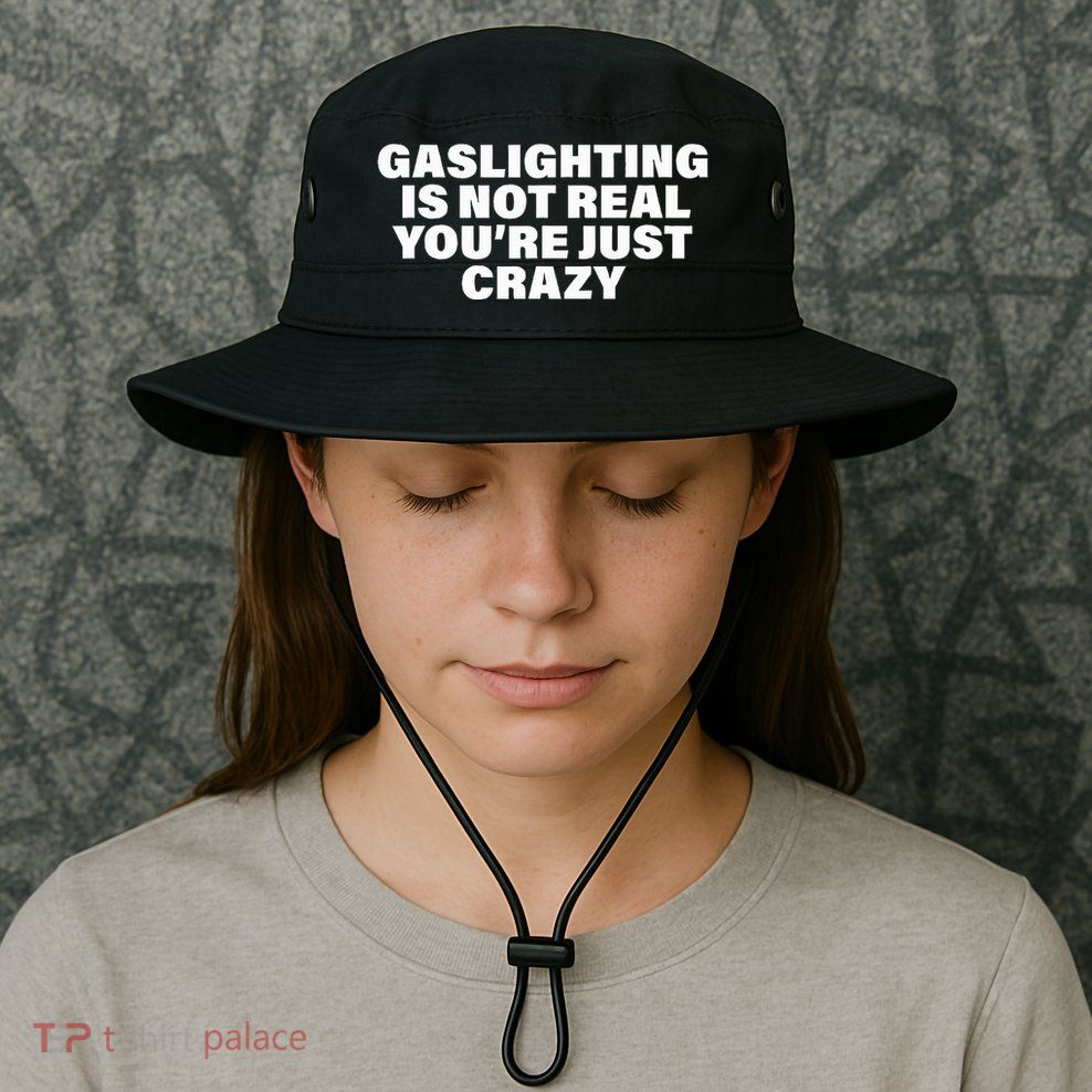 Gaslighting Is Not Real You’Re Just Crazy Funny Gaslighting Bucket Hat