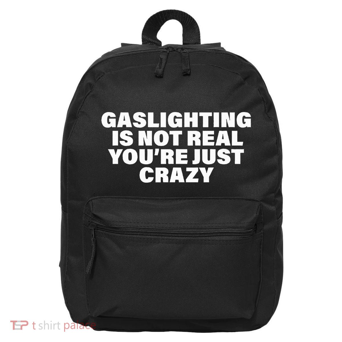 Gaslighting Is Not Real You’Re Just Crazy Funny Gaslighting 16 in Basic Backpack