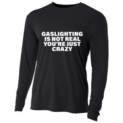 Gaslighting Is Not Real You’Re Just Crazy Funny Gaslighting Cooling Performance Long Sleeve Crew