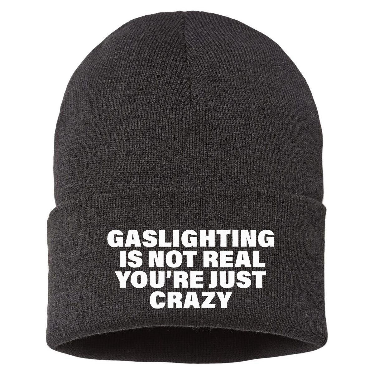 Gaslighting Is Not Real You’Re Just Crazy Funny Gaslighting Sustainable Knit Beanie