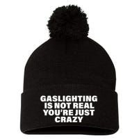 Gaslighting Is Not Real You’Re Just Crazy Funny Gaslighting Pom Pom 12in Knit Beanie