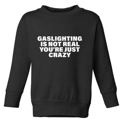 Gaslighting Is Not Real You’Re Just Crazy Funny Gaslighting Toddler Sweatshirt