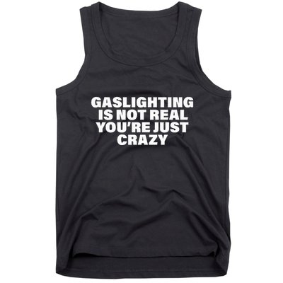 Gaslighting Is Not Real You’Re Just Crazy Funny Gaslighting Tank Top