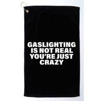 Gaslighting Is Not Real You’Re Just Crazy Funny Gaslighting Golf Towel