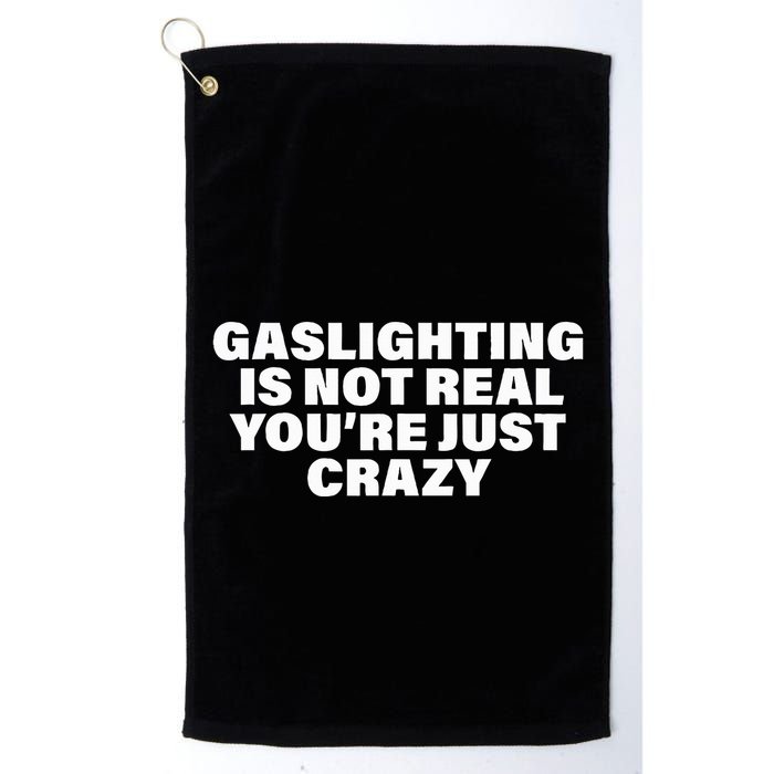 Gaslighting Is Not Real You’Re Just Crazy Funny Gaslighting Golf Towel