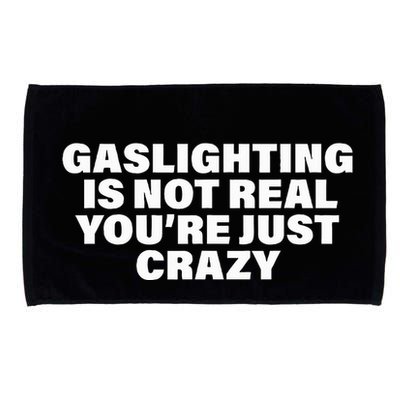 Gaslighting Is Not Real You’Re Just Crazy Funny Gaslighting Microfiber Hand Towel