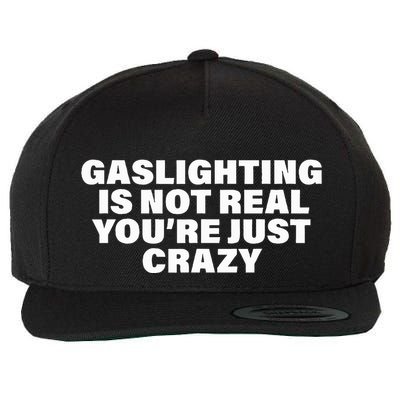 Gaslighting Is Not Real You’Re Just Crazy Funny Gaslighting Wool Snapback Cap