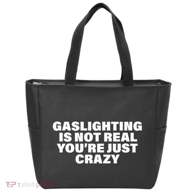 Gaslighting Is Not Real You’Re Just Crazy Funny Gaslighting Zip Tote Bag