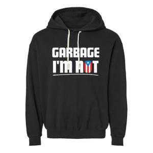 Garbage IM Not Puerto Rico Flag Boricua Garment-Dyed Fleece Hoodie