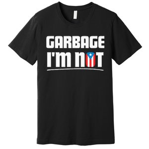 Garbage IM Not Puerto Rico Flag Boricua Premium T-Shirt