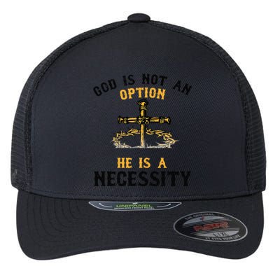 God Is Not An Option He Is A Necessity Flexfit Unipanel Trucker Cap