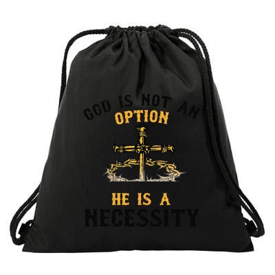 God Is Not An Option He Is A Necessity Drawstring Bag