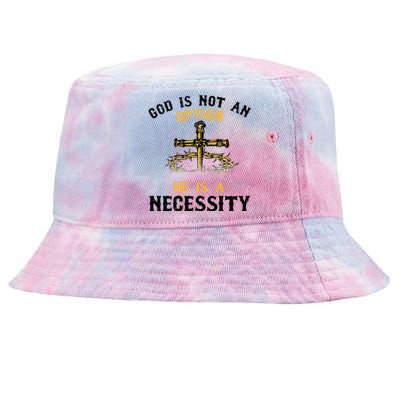 God Is Not An Option He Is A Necessity Tie-Dyed Bucket Hat