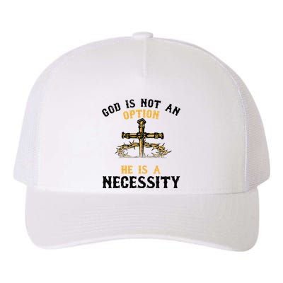 God Is Not An Option He Is A Necessity Yupoong Adult 5-Panel Trucker Hat