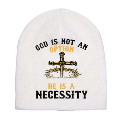 God Is Not An Option He Is A Necessity Short Acrylic Beanie