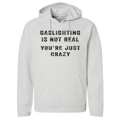 Gaslighting Is Not Real YouRe Just Crazy I Love Gaslighting Performance Fleece Hoodie