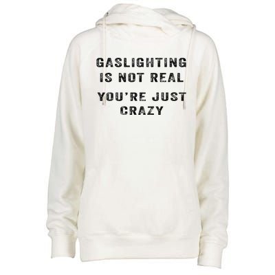 Gaslighting Is Not Real YouRe Just Crazy I Love Gaslighting Womens Funnel Neck Pullover Hood