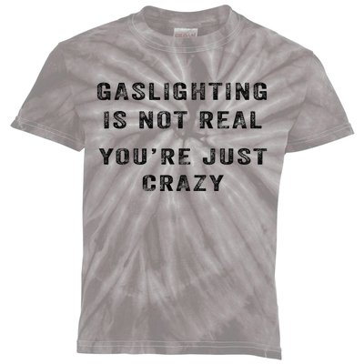 Gaslighting Is Not Real YouRe Just Crazy I Love Gaslighting Kids Tie-Dye T-Shirt